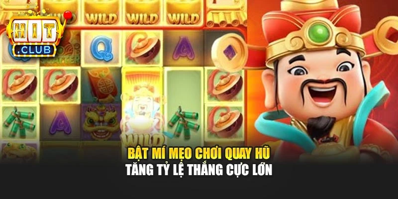 Bật mí mẹo chơi quay hũ tăng tỷ lệ thắng cực lớn