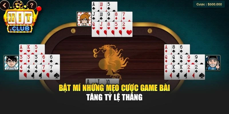 Bật mí những mẹo cược game bài tăng tỷ lệ thắng