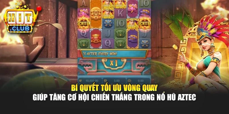 Bí quyết tối ưu vòng quay giúp tăng cơ hội chiến thắng trong nổ hũ Aztec