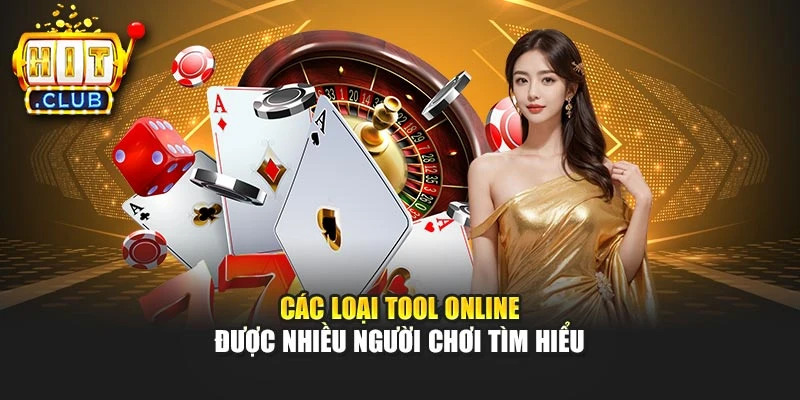 Các loại tool online được nhiều người chơi tìm hiểu