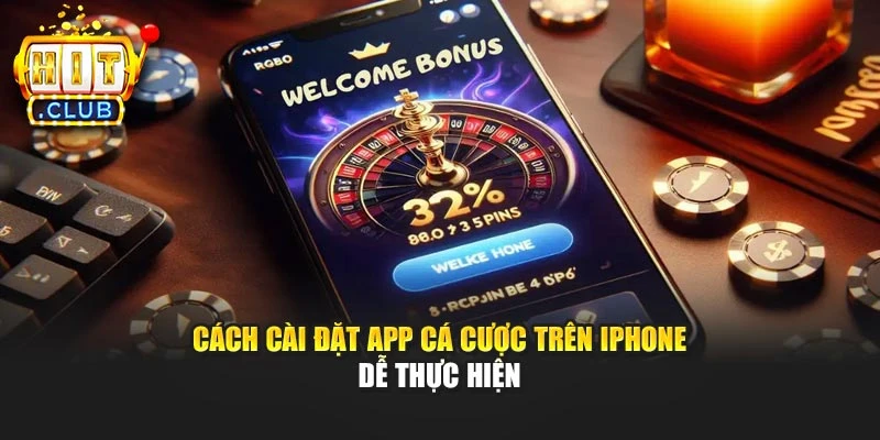 Cách cài đặt app cá cược trên iPhone dễ thực hiện