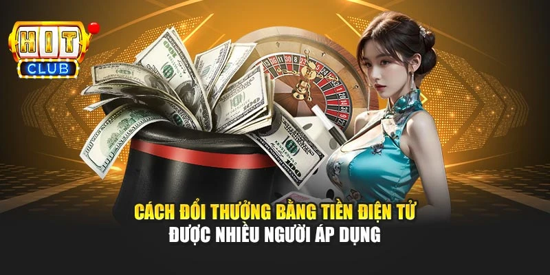Cách đổi thưởng bằng tiền điện tử được nhiều người áp dụng