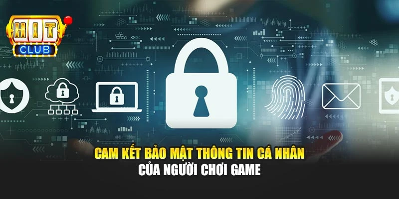 Cam kết bảo mật thông tin cá nhân của người chơi game