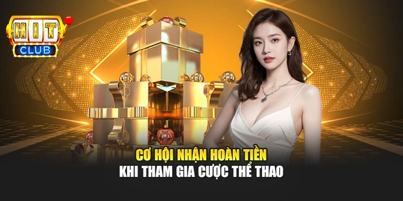 Cơ hội nhận hoàn tiền khi tham gia cược thể thao