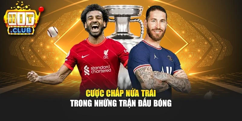 Cược chấp nửa trái trong những trận đấu bóng