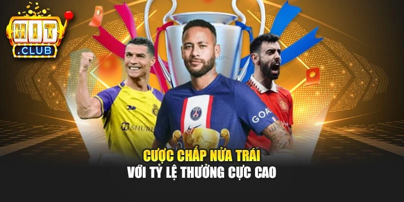 Cược chấp nửa trái với tỷ lệ thưởng cực cao