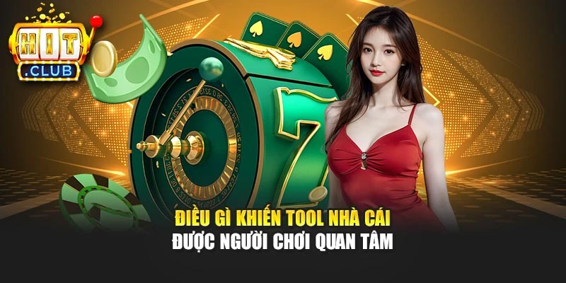 Điều gì khiến tool nhà cái được người chơi quan tâm
