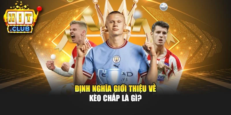 Định nghĩa giới thiệu về kèo chấp là gì?