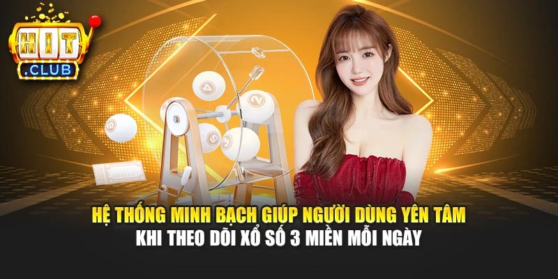 Hệ thống minh bạch giúp người dùng yên tâm khi theo dõi xổ số 3 miền mỗi ngày