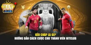 Kèo Chấp Là Gì? Hướng Dẫn Cách Cược Cho Thành Viên Hitclub