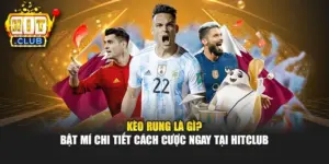 Kèo Rung Là Gì? Bật Mí Chi Tiết Cách Cược Ngay Tại Hitclub