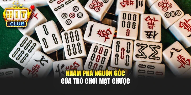 Khám phá nguồn gốc của trò chơi mạt chược