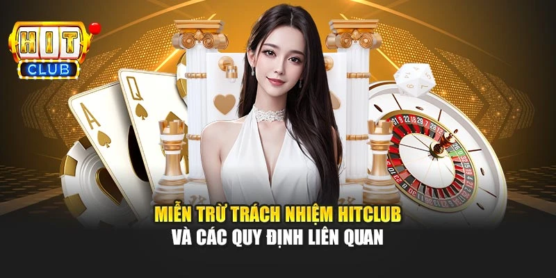 Miễn trừ trách nhiệm Hitclub và các quy định liên quan
