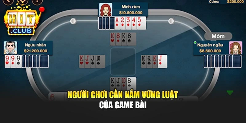Người chơi cần nắm vững luật của game bài