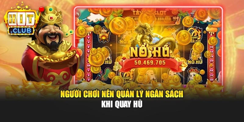 Người chơi nên quản lý ngân sách khi quay hũ