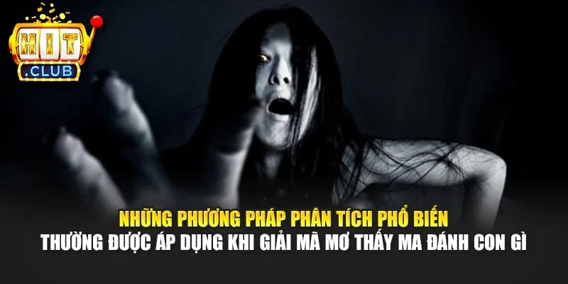 Những phương pháp phân tích phổ biến thường được áp dụng khi giải mã mơ thấy ma đánh con gì