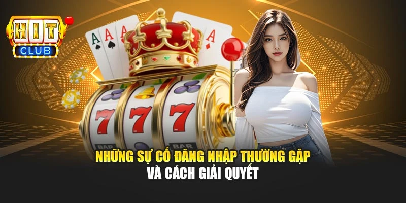 Những sự cố đăng nhập thường gặp và cách giải quyết