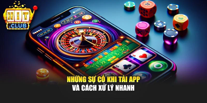 Những sự cố khi tải app và cách xử lý nhanh