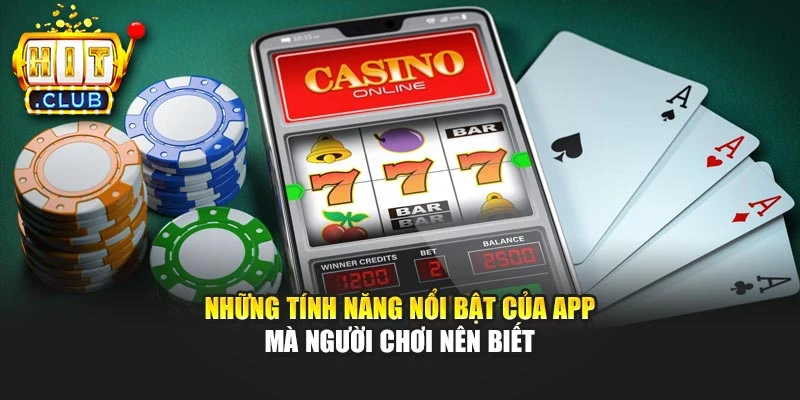 Những tính năng nổi bật của app mà người chơi nên biết