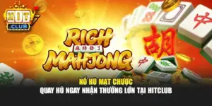 Nổ Hũ Mạt Chược - Quay Hũ Ngay Nhận Thưởng Lớn Tại Hitclub
