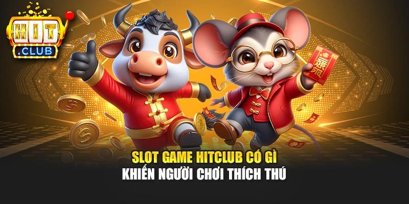 Slot game Hitclub có gì khiến người chơi thích thú