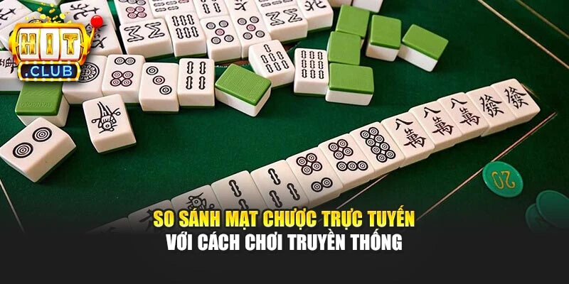 So sánh mạt chược trực tuyến với cách chơi truyền thống