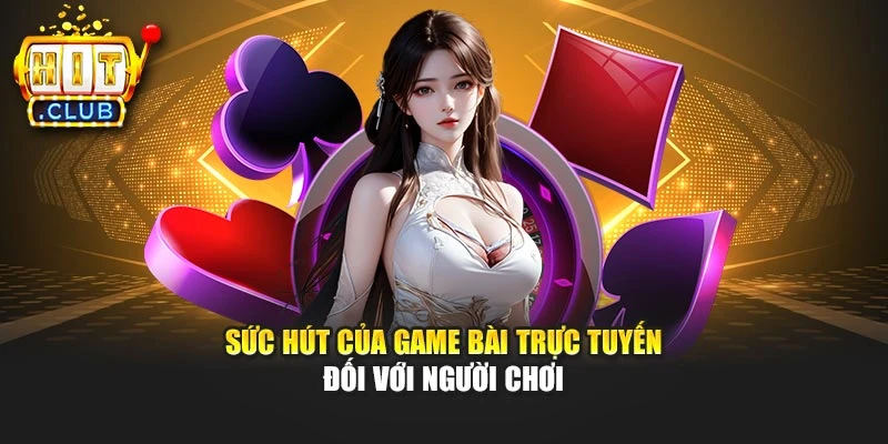 Sức hút của game bài trực tuyến đối với người chơi