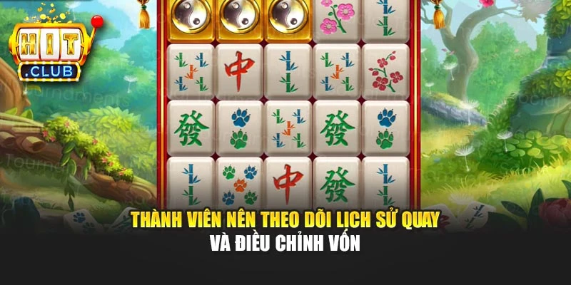 Thành viên nên theo dõi lịch sử quay và điều chỉnh vốn