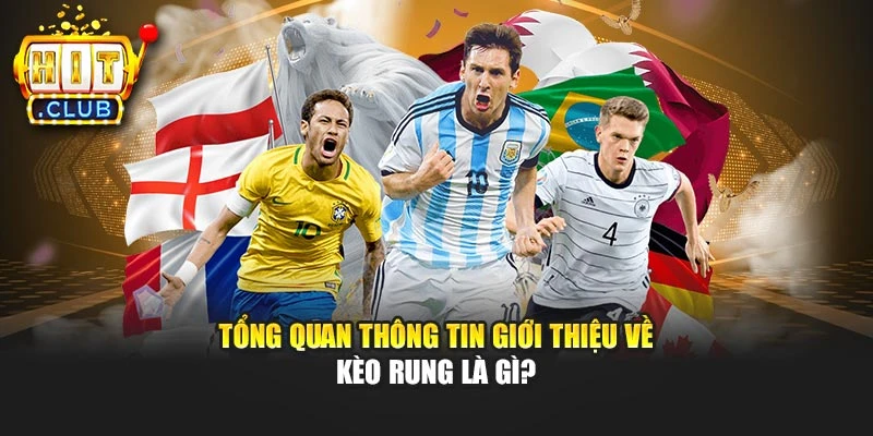 Tổng quan thông tin giới thiệu về kèo rung là gì?