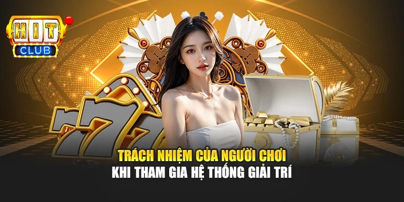Trách nhiệm của người chơi khi tham gia hệ thống giải trí