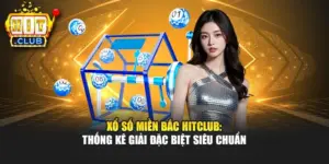 Xổ Số Miền Bắc Hitclub: Thống Kê Giải Đặc Biệt Siêu Chuẩn